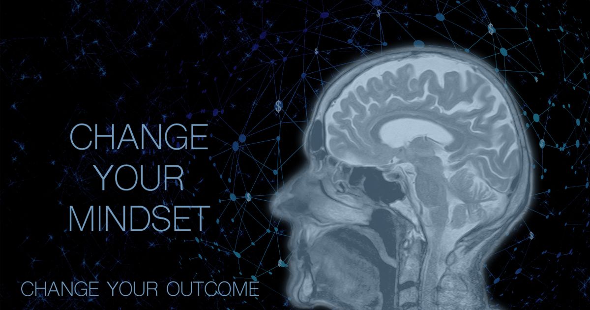 Change Your Mindset, Change Your Outcome.